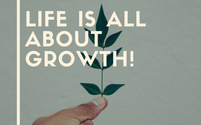 Life Is All About GROWTH!