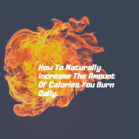 How to Naturally Increase the Number of Calories You Burn Daily!