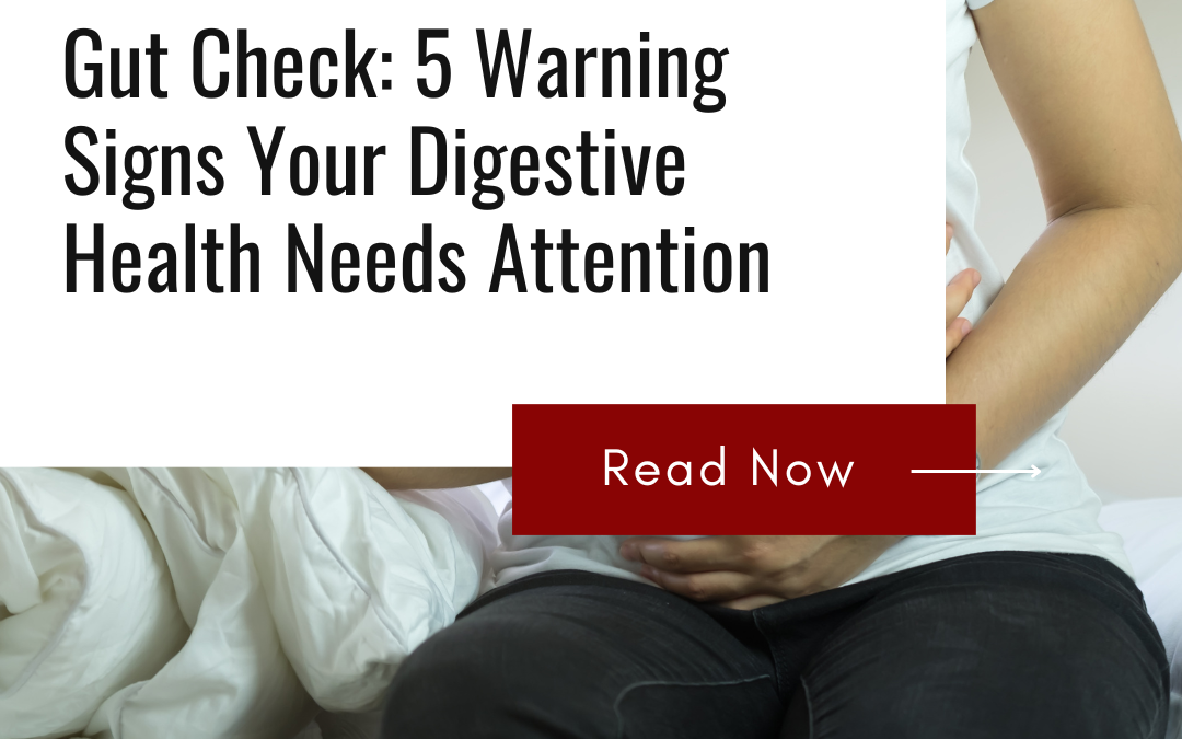 Gut Check: 5 Warning Signs Your Digestive Health Needs Attention